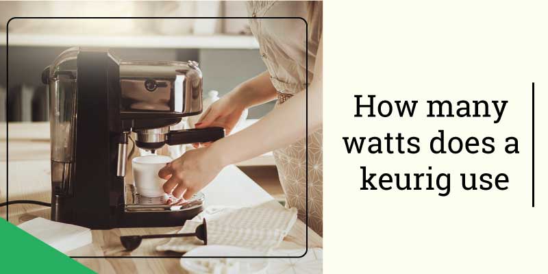how many watts does a keurig use
