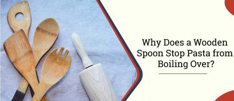Why Does a Wooden Spoon Stop Pasta from Boiling Over