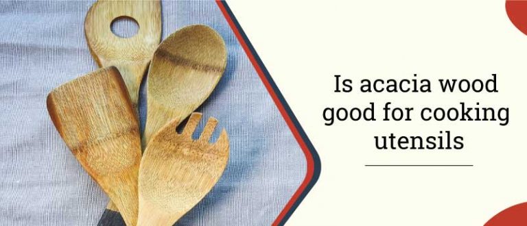 is acacia wood good for cooking utensils