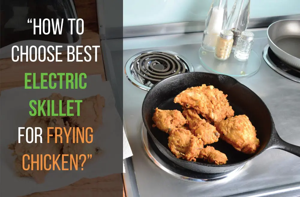 How to Choose an Electric Skillet for Frying Chicken