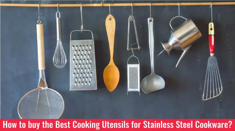 How to buy the Best Cooking Utensils for Stainless Steel Cookware