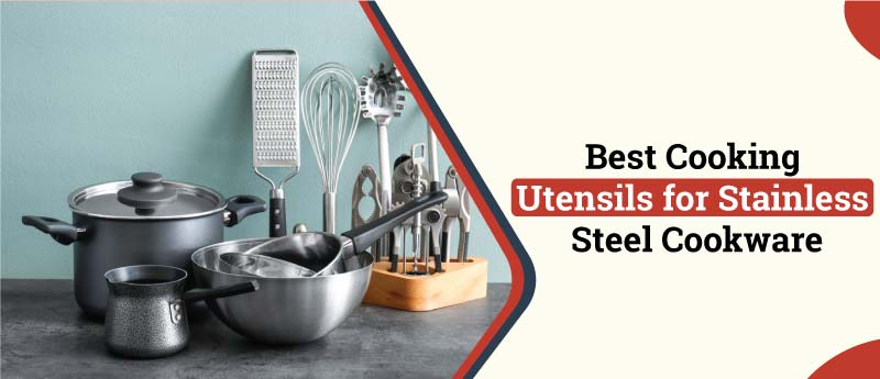 Best Cooking Utensils for Stainless Steel Cookware