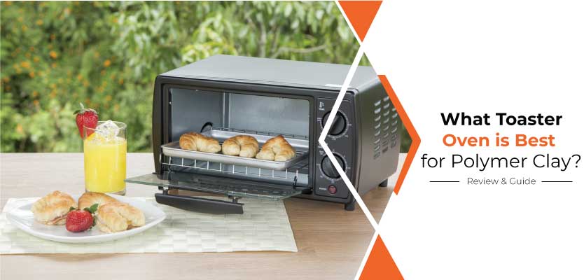 Best Toaster Oven for Polymer Clay | Review 2021 - Kitchen Queries