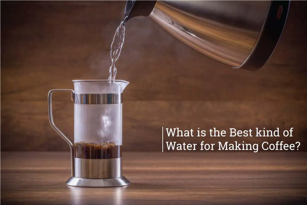 What is the Best kind of Water for Making Coffee?
