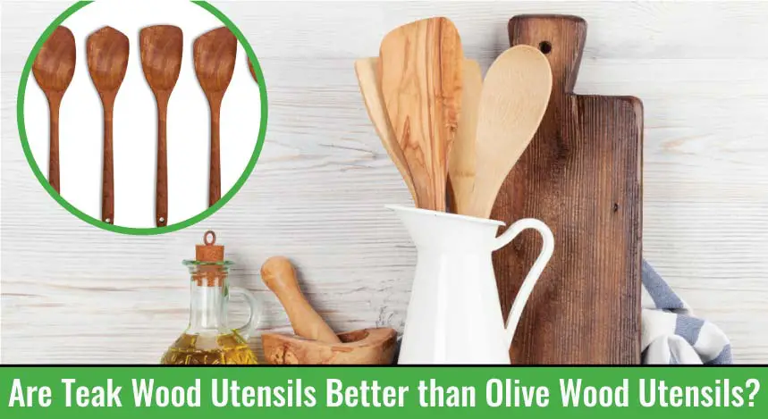 Are Teak Wood Utensils Better than Olive Wood Utensils