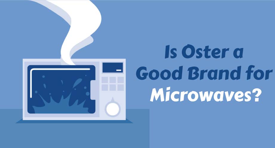 Is Oster a Good Brand for Microwaves.