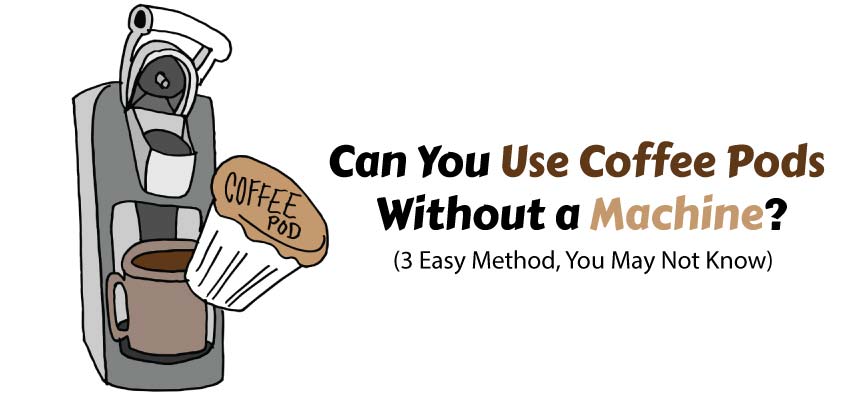 Can-You-Use-Coffee-Pods-Without-a-Machine